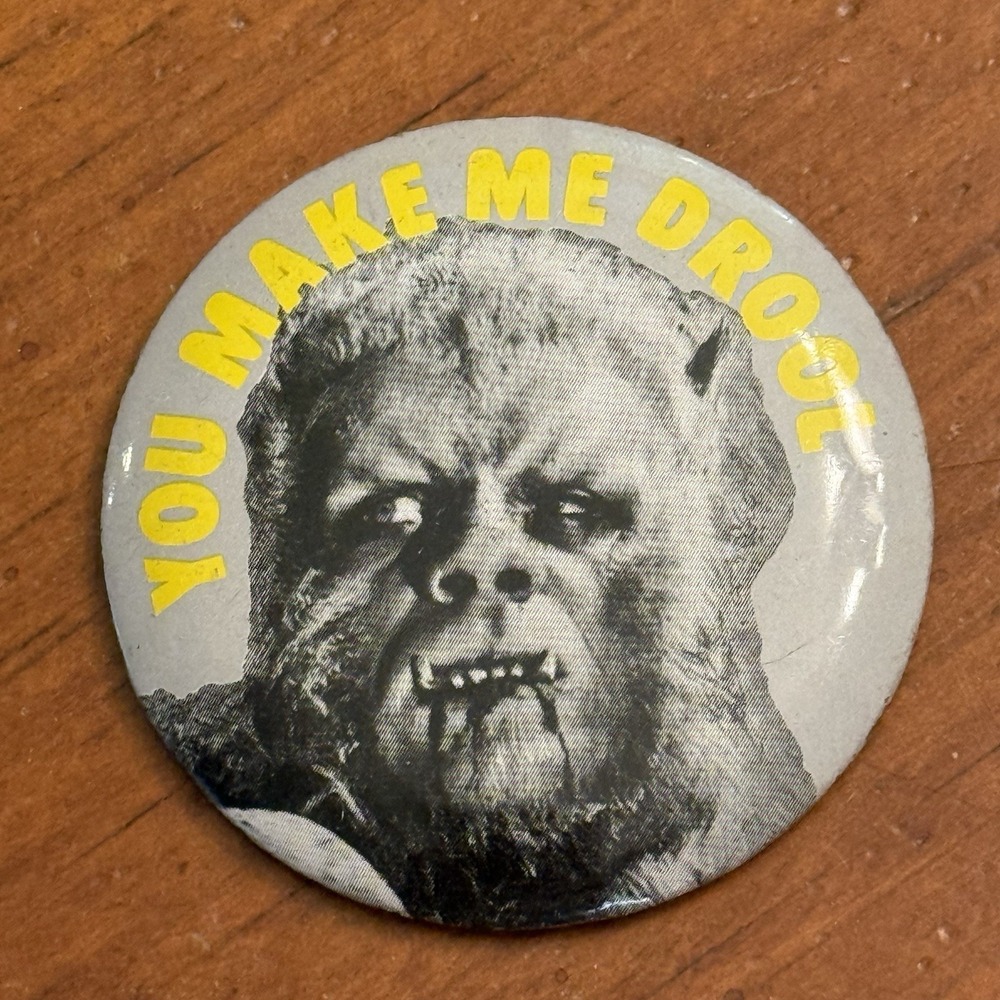 You Make Me Drool Wolfman Universal Pictures Co VTG Pinback Button Round Circle